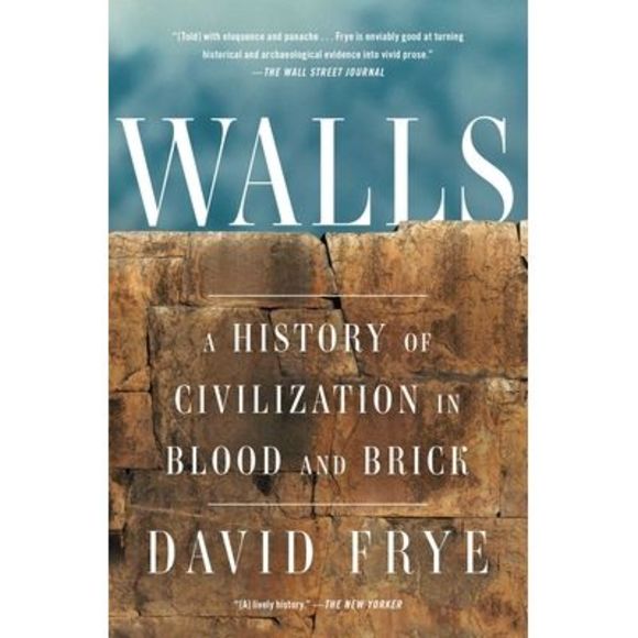 Walls: A History of Civilization in Blood and Brick -- David Frye - Picture 1 of 1